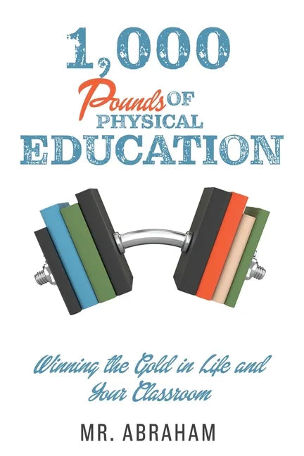 1,000 POUNDS of Physical Education: Winning the Gold in Life and Your Classroom - Paperback