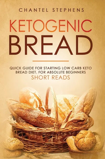 Ketogenic Bread: Quick Guide for Starting Low Carb Keto Bread Diet. For Absolute Beginners. Short Reads. - Hardcover