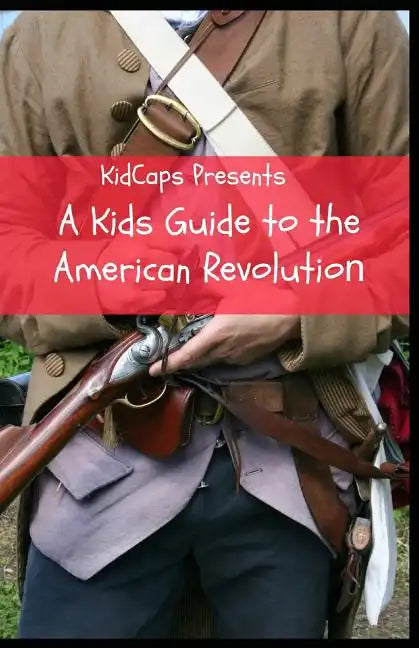 A Kids Guide to the American Revolution - Paperback