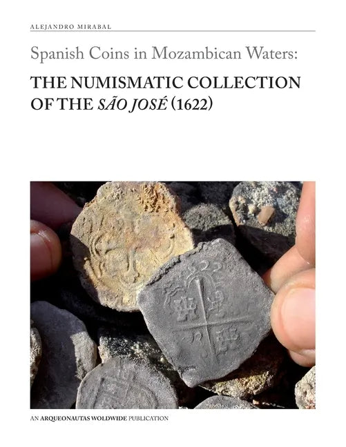 Spanish Coins in Mozambican Waters: The Numismatic Collection of the São José (1622) - Paperback