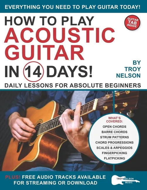 How to Play Acoustic Guitar in 14 Days: Daily Lessons for Absolute Beginners - Paperback