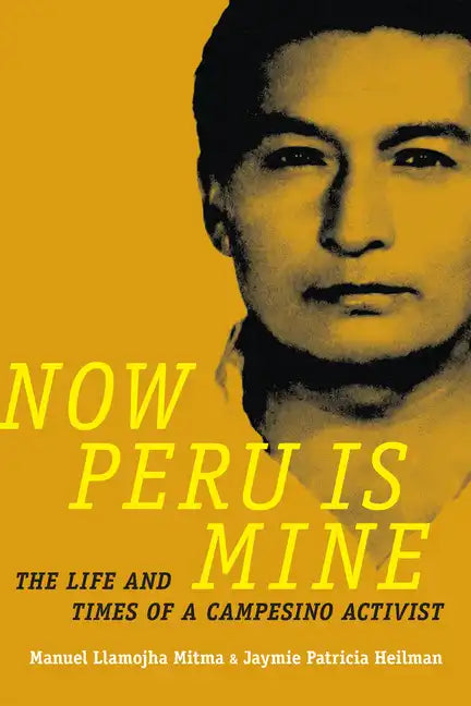 Now Peru Is Mine: The Life and Times of a Campesino Activist - Paperback