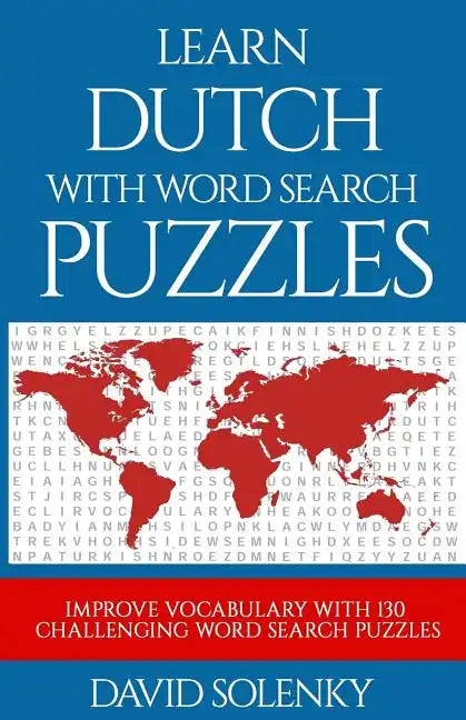 Learn Dutch with Word Search Puzzles: Learn Dutch Language Vocabulary with Challenging Word Find Puzzles for All Ages - Paperback