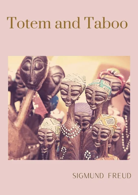 Totem and Taboo: A 1913 book by Sigmund Freud, the founder of psychoanalysis, in which the author applies his work to the fields of arc - Paperback