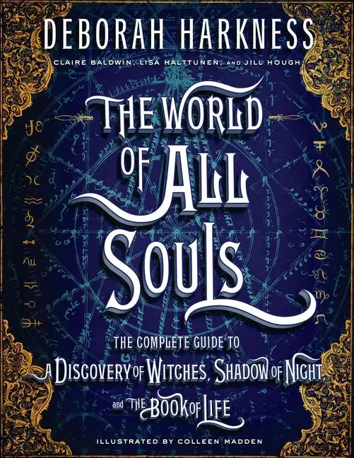 The World of All Souls: The Complete Guide to a Discovery of Witches, Shadow of Night, and the Book of Life - Hardcover