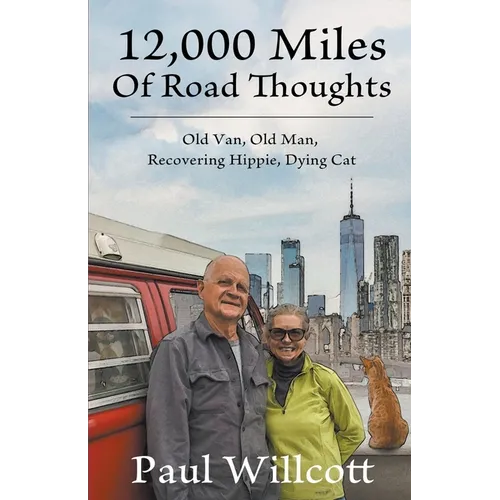 12,000 Miles of Road Thoughts. Old Van, Old Man, Recovering Hippie, Dying Cat - Paperback
