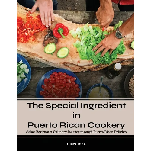 The Special Ingredient in Puerto Rican Cookery: A Culinary Journey through Puerto Rican Delights - Paperback
