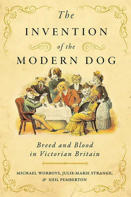 The Invention of the Modern Dog: Breed and Blood in Victorian Britain - Paperback