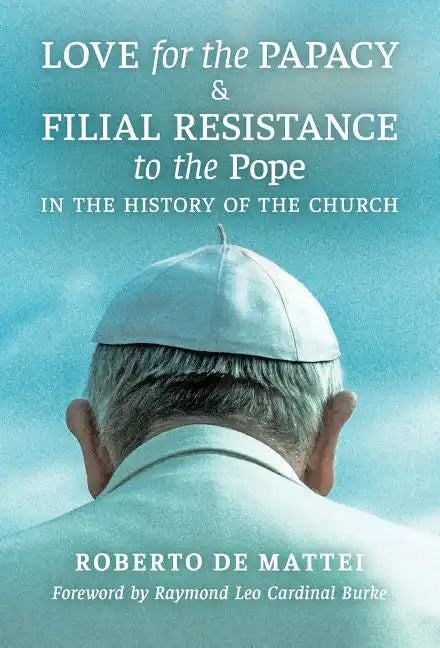 Love for the Papacy and Filial Resistance to the Pope in the History of the Church - Hardcover
