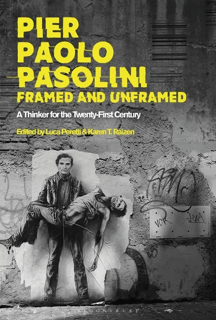 Pier Paolo Pasolini, Framed and Unframed: A Thinker for the Twenty-First Century - Paperback
