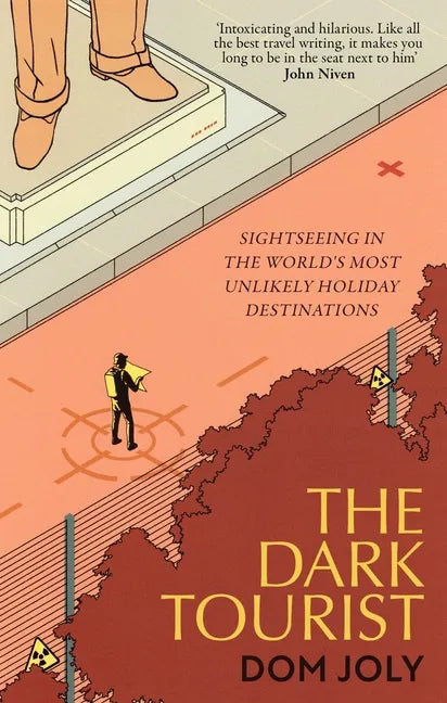 The Dark Tourist: Sightseeing in the World's Most Unlikely Holiday Destinations - Paperback