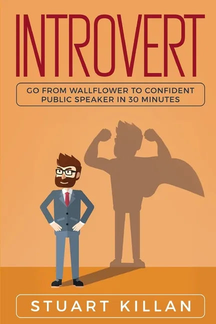 Introvert: Go from Wallflower to Confident Public Speaker in 30 Minutes - Paperback