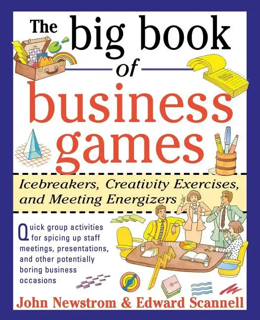 The Big Book of Business Games: Icebreakers, Creativity Exercises and Meeting Energizers - Paperback