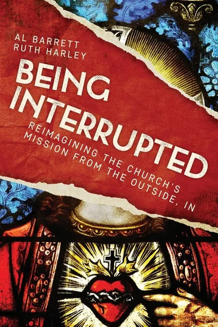 Being Interrupted: Reimagining the Church's Mission from the Outside, in - Paperback