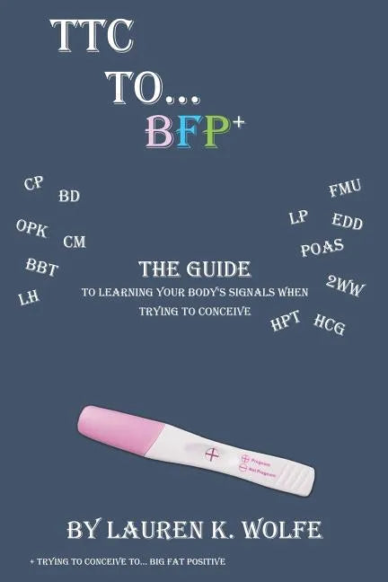 TTC to BFP+: THE guide to learning your body's signals when trying to conceive - Paperback