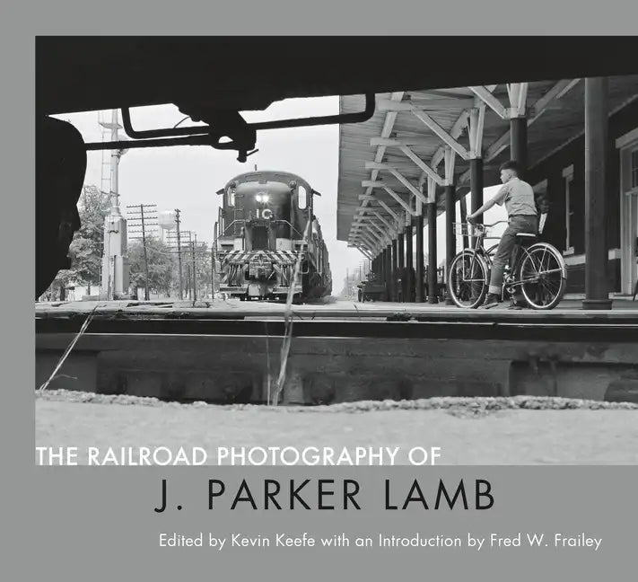 The Railroad Photography of J. Parker Lamb - Hardcover
