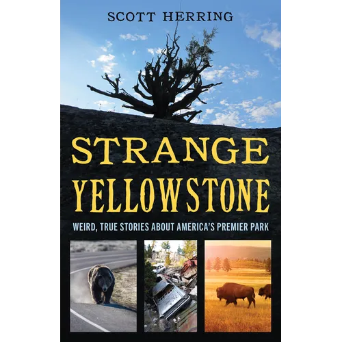 Strange Yellowstone: Weird, True Stories about America's Premier Park - Paperback