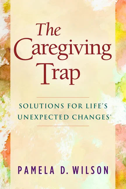 The Caregiving Trap: Solutions for Life's Unexpected Changes - Paperback