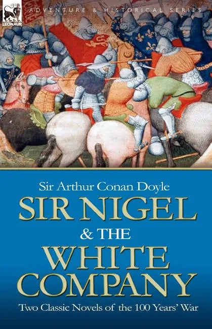 Sir Nigel & the White Company: Two Classic Novels of the 100 Years' War - Paperback