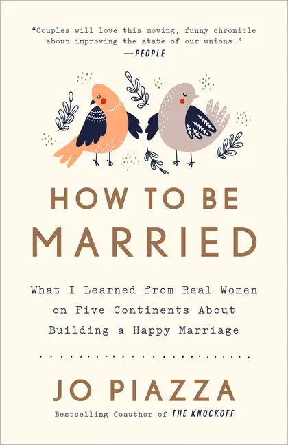 How to Be Married: What I Learned from Real Women on Five Continents about Building a Happy Marriage - Paperback