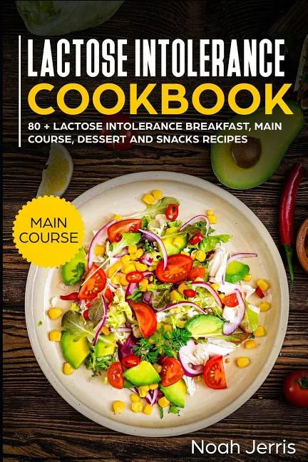 Lactose Intolerance Cookbook: Main Course - Paperback