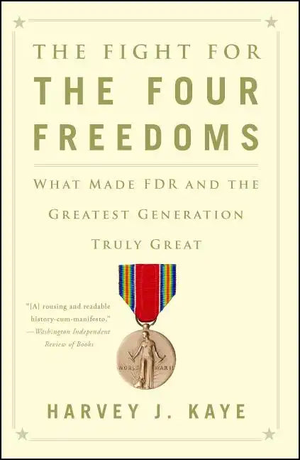 The Fight for the Four Freedoms: What Made FDR and the Greatest Generation Truly Great - Paperback