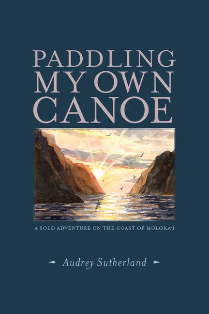 Paddling My Own Canoe: A Solo Adventure on the Coast of Molokai - Paperback
