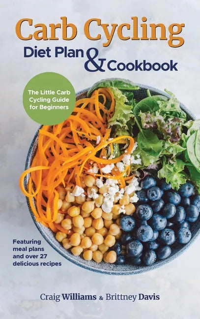 Carb Cycling Diet Plan & Cookbook: The Little Carb Cycling Guide for Beginners - Hardcover