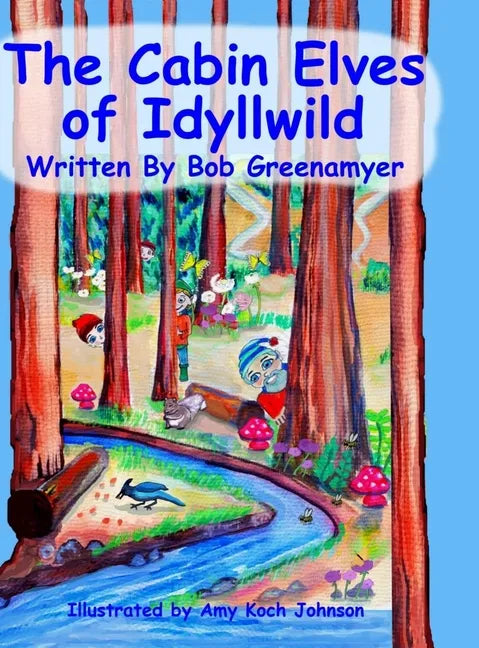 The Cabin Elves of Idyllwild - Hardcover