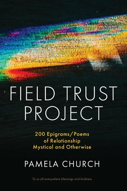 Field Trust Project: 200 Epigrams/Poems of Relationship Mystical and Otherwise - Paperback