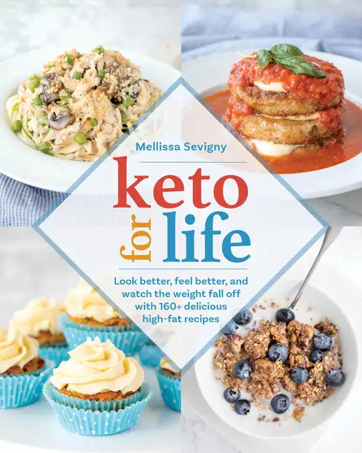 Keto for Life: Look Better, Feel Better, and Watch the Weight Fall Off with 160+ Delicious High-Fat Recipes - Paperback
