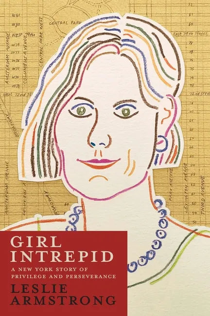 Girl Intrepid: A New York Story of Privilege and Perseverance - Paperback