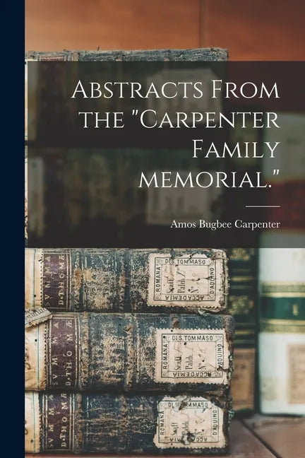 Abstracts From the "Carpenter Family Memorial." - Paperback