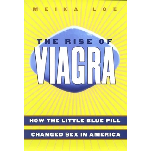 The Rise of Viagra: How the Little Blue Pill Changed Sex in America - Hardcover