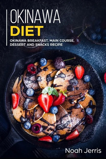 Okinawa Diet: Okinawa Breakfast, Main Course, Dessert and Snacks Recipe - Paperback
