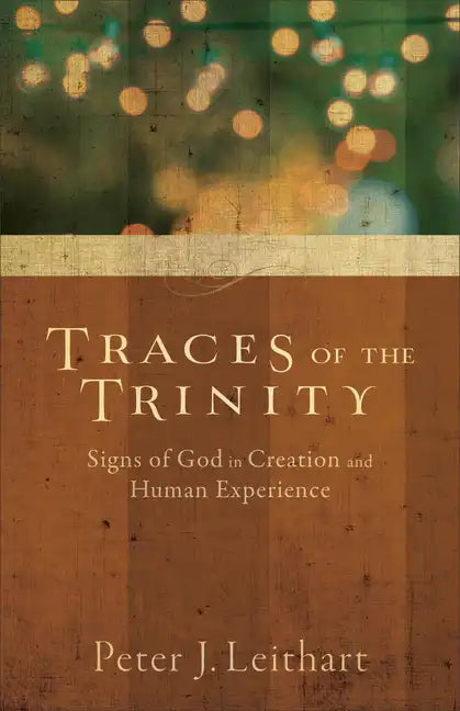 Traces of the Trinity: Signs of God in Creation and Human Experience - Paperback