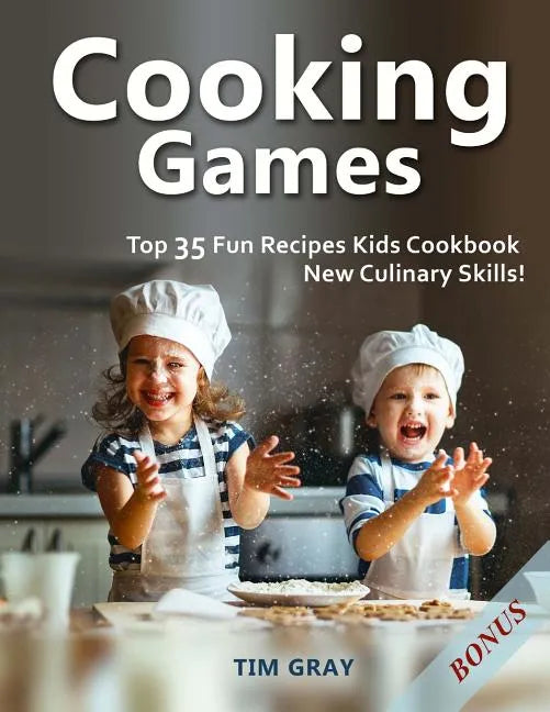 Cooking Games: Top 35 Fun Recipes Kids Cookbook New Culinary Skills! - Paperback