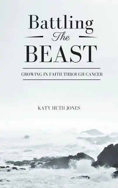 Battling the Beast: Growing in Faith Through Cancer - Paperback