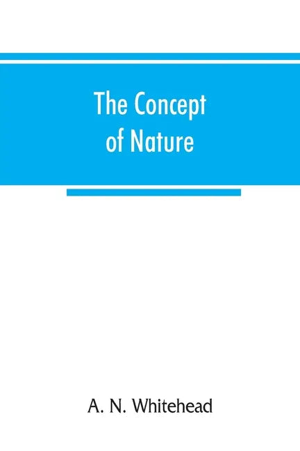 The concept of nature: Tarner Lectures Delivered in Trinity College November 1919 - Paperback