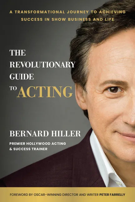 The Revolutionary Guide to Acting: A Transformational Journey to Achieving Success in Show Business and Life - Hardcover