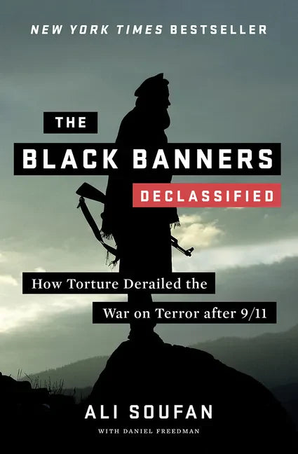 The Black Banners (Declassified): How Torture Derailed the War on Terror After 9/11 - Hardcover