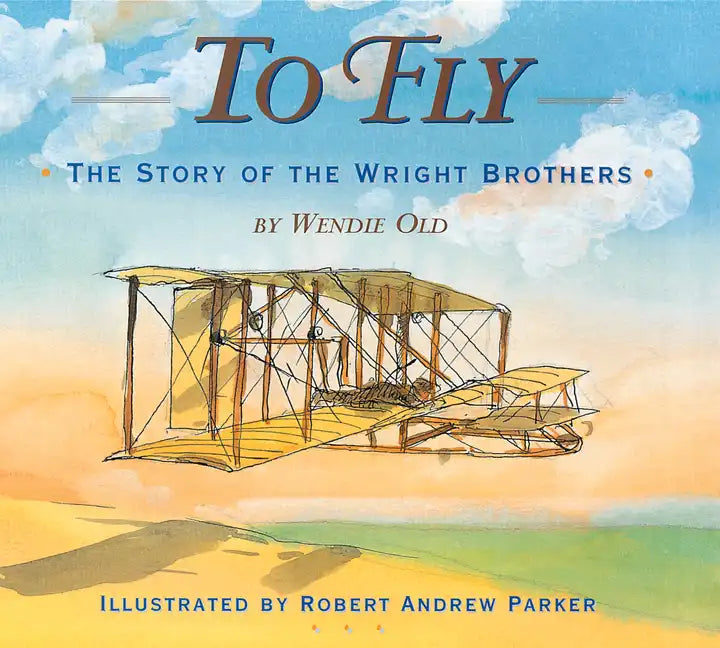 To Fly: The Story of the Wright Brothers - Hardcover