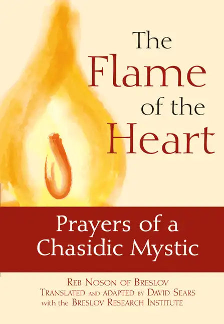 The Flame of the Heart: Prayers of a Chasidic Mystic - Hardcover