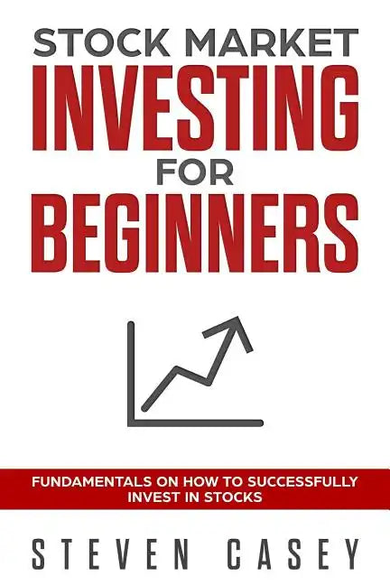 Stock Market Investing For Beginners: Fundamentals On How To Successfully Invest In Stocks - Paperback