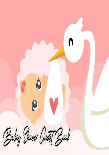 Baby Shower Guest Book: Stork Delivers Baby Girl Pink - Baby Shower Party Guest Book Gift For Family & Friends & Guests To Sign and Leave Thei - Paperback