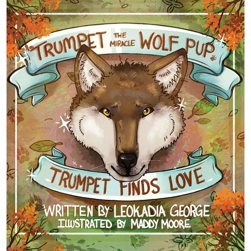 Trumpet the Miracle Wolf Pup: Trumpet Finds Love - Hardcover