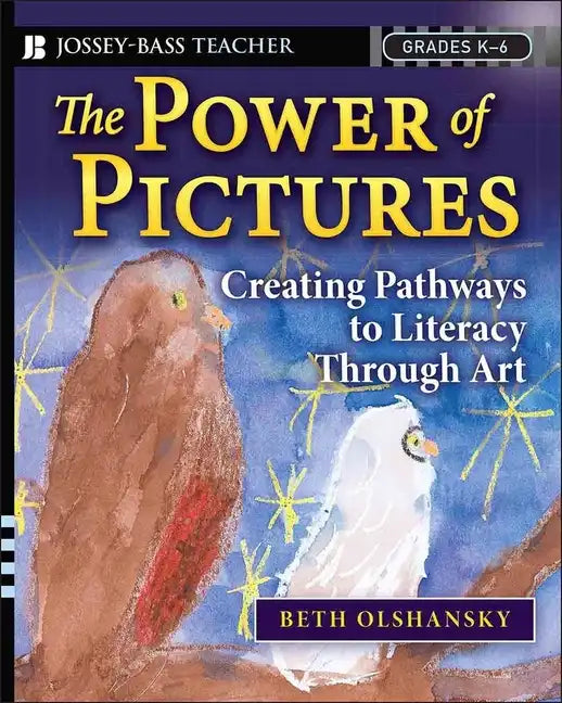 The Power of Pictures: Creating Pathways to Literacy Through Art, Grades K-6 - Paperback