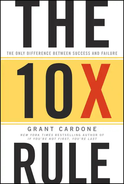 The 10x Rule: The Only Difference Between Success and Failure - Hardcover
