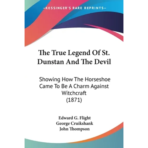 The True Legend Of St. Dunstan And The Devil: Showing How The Horseshoe Came To Be A Charm Against Witchcraft (1871) - Paperback