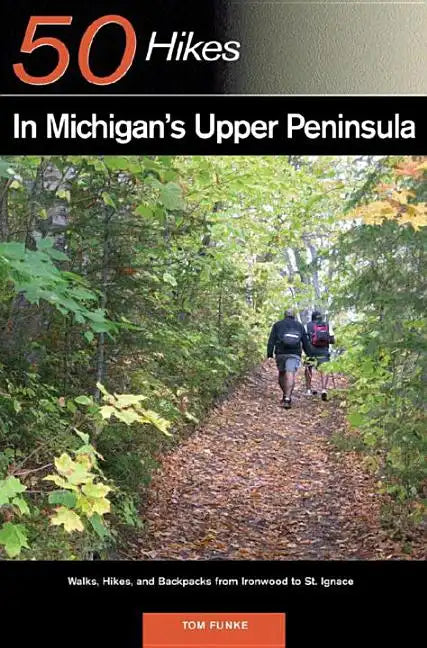 Explorer's Guide 50 Hikes in Michigan's Upper Peninsula: Walks, Hikes & Backpacks from Ironwood to St. Ignace - Paperback